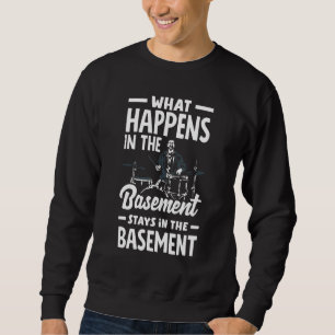 Drumming Drums Drummer What Happens In The Basemen Sweatshirt