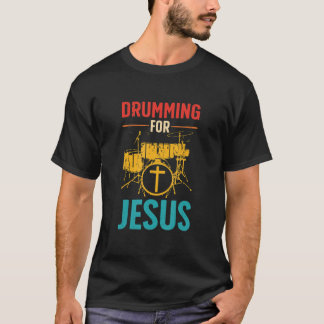 Drumming for Je sus Christian For Drummer T-Shirt