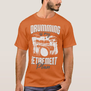 Drumming Is My Retirement Plan Drummer Gift  T-Shirt