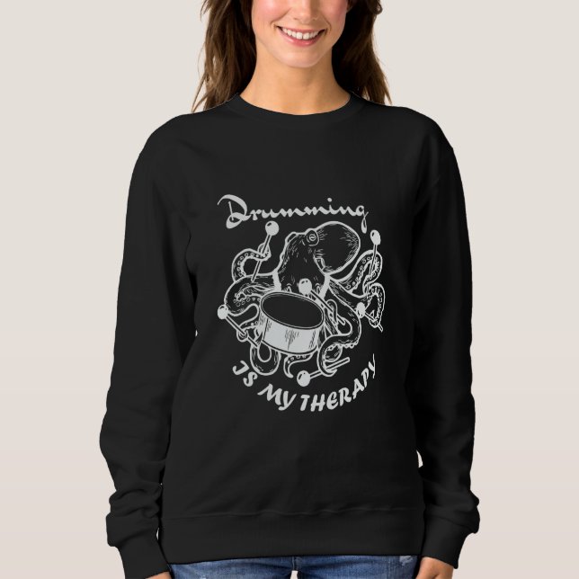 Drumming Is My Therapie  Drummers And Musician Sweatshirt (Front)