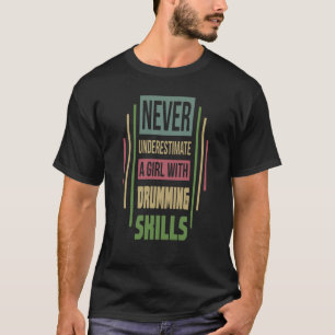 Drumming Skills Never Underestimate A Girl T-Shirt