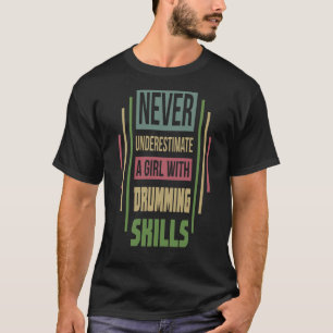 Drumming Skills Never Underestimate A Girl T-Shirt