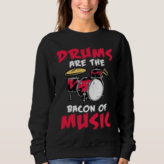 drums are the bacon of music drummer outfit for me sweatshirt (Front)