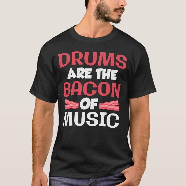 Drums Arehe Bacon Of Music Band Drummer gift T-Shirt (Front)