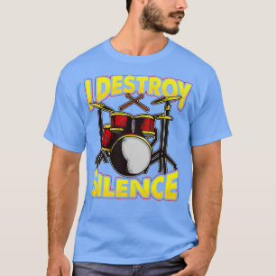 Drums Drummer Drumming I Destroy Silence T-Shirt