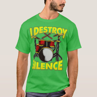 Drums Drummer Drumming I Destroy Silence T-Shirt