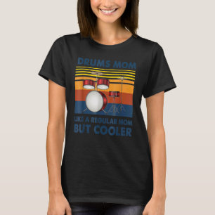 Drums Mum Like A Regular Mum But Cooler Drums T-Shirt