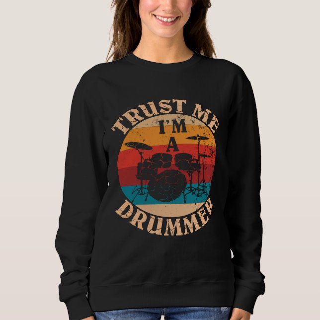 Drums Percussion instruments Trust Me I m A Drumme Sweatshirt (Front)