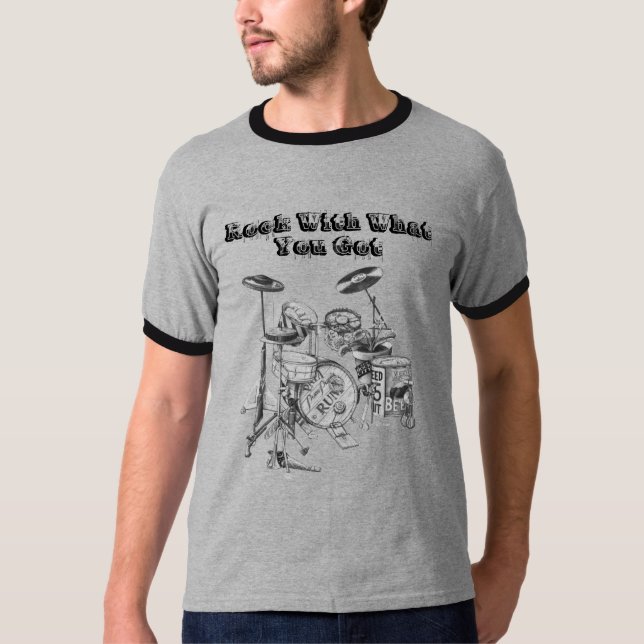 Drums, Rock With What You Got T-Shirt (Front)