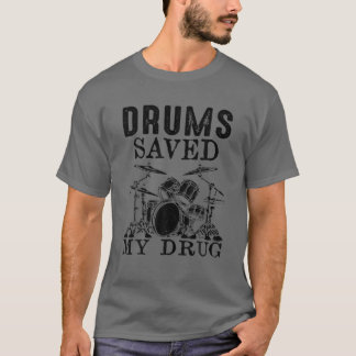 Drums Saved My Drug Funny Drummer T-Shirt