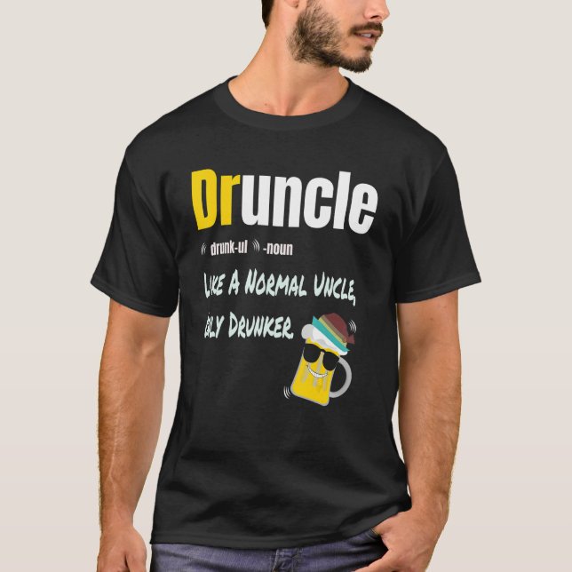 Druncle Like A Normal Uncle Only Drunker Funny Say T-Shirt (Front)