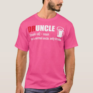 Druncle like a normal Uncle only drunker T-Shirt