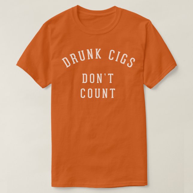 Drunk cigs dont count 1 T-Shirt (Design Front)