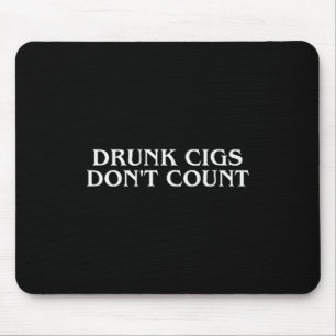 Drunk Cigs Don't Count Funny Cool Humorous Smoking Mouse Pad