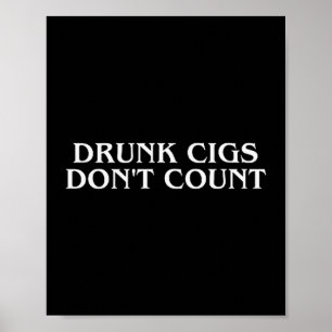 Drunk Cigs Don't Count Funny Cool Humorous Smoking Poster