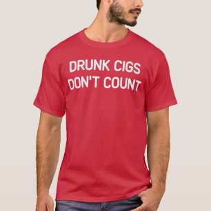 Drunk Cigs Dont Count Funny Jokes Sarcastic boy T-Shirt