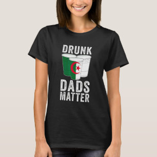 Drunk Dads Matter Algeria Flag Dad Drinking T-Shirt