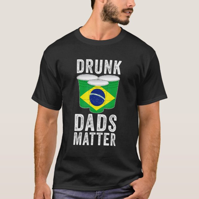 Drunk Dads Matter Brazil Flag  Dad Drinking T-Shirt (Front)