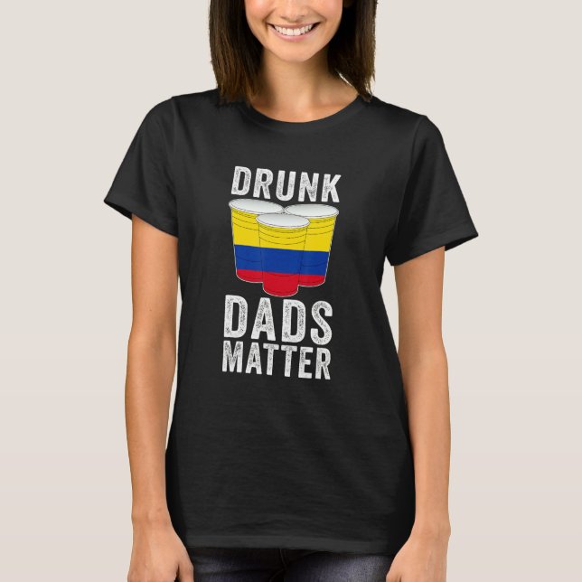 Drunk Dads Matter Colombia Flag  Dad Drinking T-Shirt (Front)