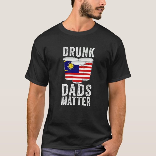 Drunk Dads Matter Malaysia Flag  Dad Drinking T-Shirt (Front)