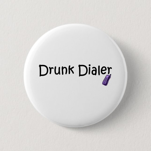 Drunk Dialler 6 Cm Round Badge (Front)