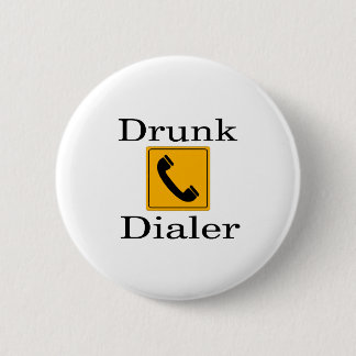 Drunk Dialler 6 Cm Round Badge
