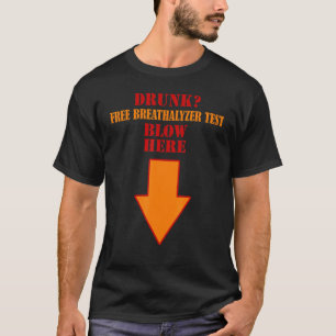 Drunk Free breathalyzer test blow here down arrow T-Shirt