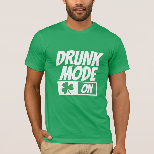 Drunk Mode On Irish St Patricks Day Humour T-Shirt (Front)