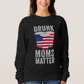 Drunk Moms Matter America Us Flag Mum Drinking Sweatshirt