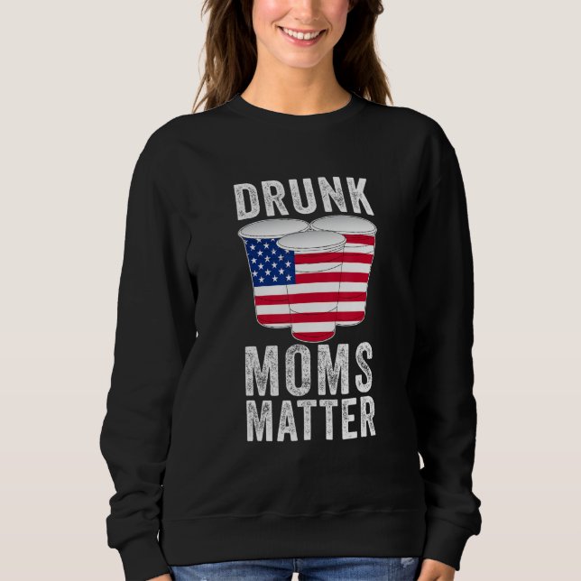 Drunk Moms Matter America Us Flag  Mum Drinking Sweatshirt (Front)