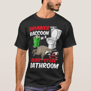 Drunk Raccoon In A Liquor Store Bathroom Funny Rac T-Shirt