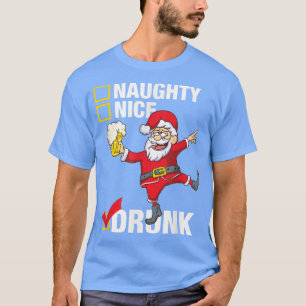 Drunk Santa with Beer Not Naughty or Nice Christma T-Shirt