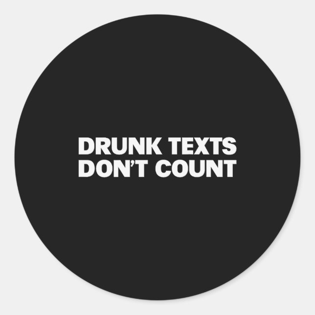 Drunk Texts Don't Count Funny Humour Drinking Love Classic Round Sticker (Front)
