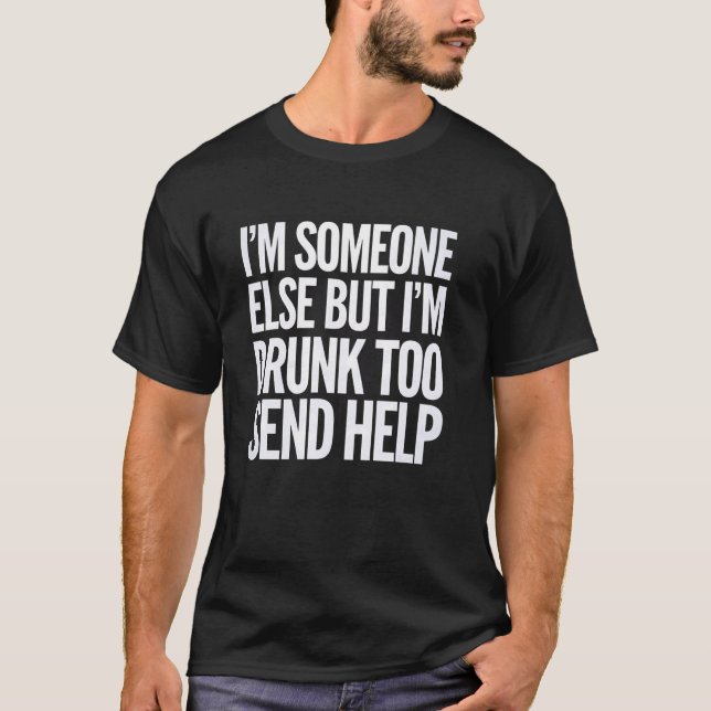 Drunk Too Send Help Funny Party Drinking College B T-Shirt (Front)