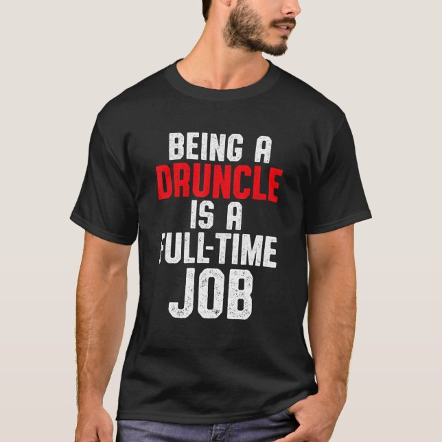 Drunk Uncle Drinking Druncle _71 T-Shirt (Front)