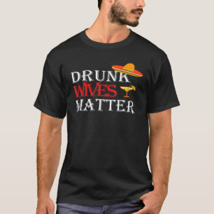 Drunk Wives Matter Cinco De Mayo Husband Wife T-Shirt