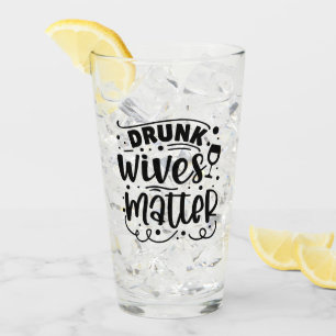 Drunk Wives Matter Glass
