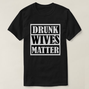 DRUNK WIVES MATTER T-Shirt