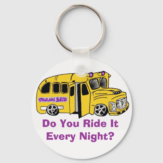 drunkbuswithlogo, Do You Ride It Every Night? Key Ring (Front)