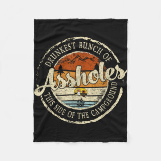 Drunkest bunch of this side of the campground  fleece blanket