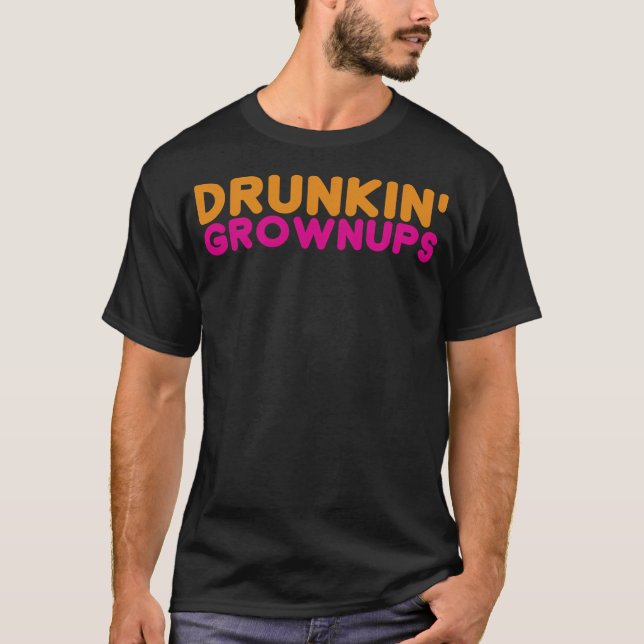 Drunkin Grownups Mens Womens T-Shirt (Front)
