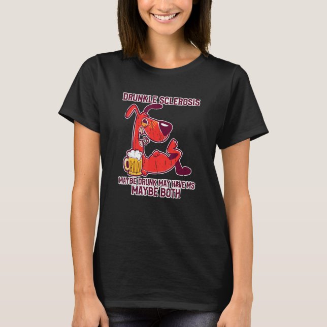 Drunkle Sclerosis Maybe Drunk May Have Ms Maybe Bo T-Shirt (Front)