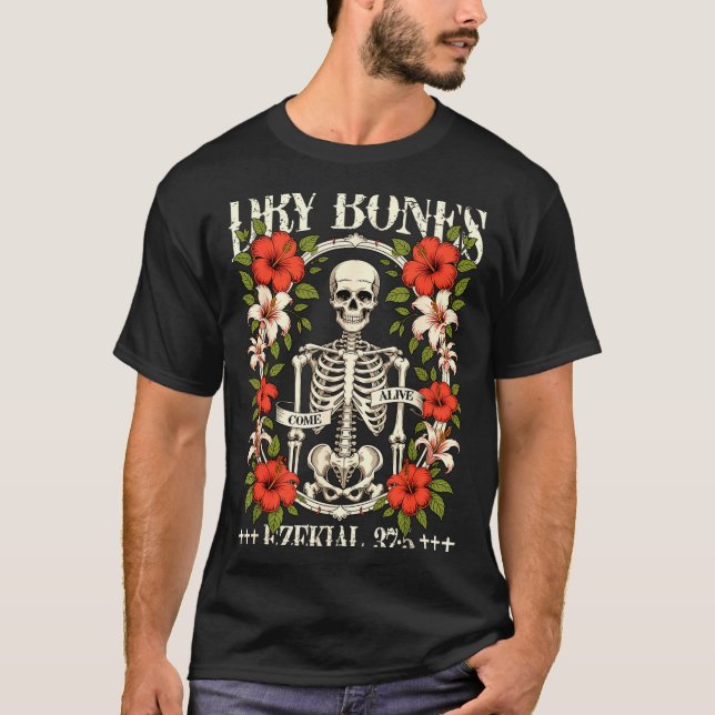 Dry Bones Come Alive Funny Skeleton Floral Christi T-Shirt (Front)