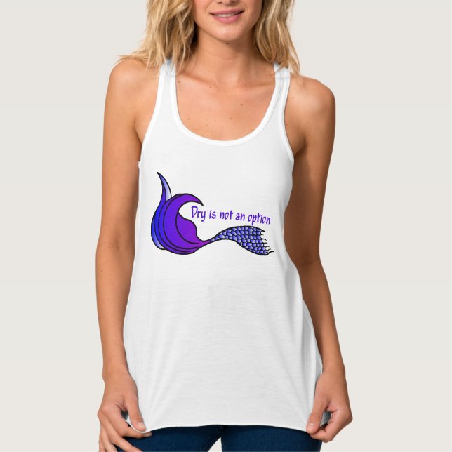 Dry Is Not An Option tank top or T (Front)
