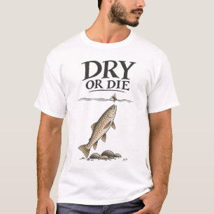 Dry or Die Dry Fly Fishing T-Shirt