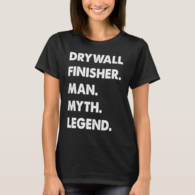 Drywall Finisher Man Myth Legend T-Shirt (Front)
