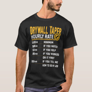 Drywall Taper Hourly Rate - Funny Drywall Taper Wo T-Shirt