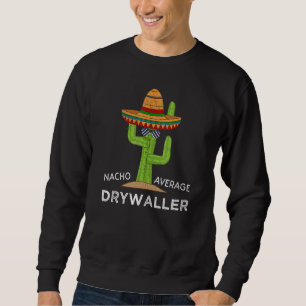 Drywall Worker Humour   Meme Saying Drywaller Sweatshirt