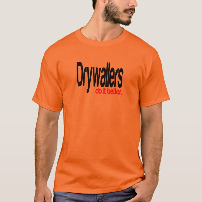 Drywallers do it Better Joke T-Shirt (Front)