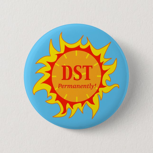 DST Permanently Daylight Savings Time 6 Cm Round Badge (Front)